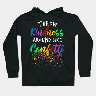 Throw Kindness Around Like Confetti Hoodie